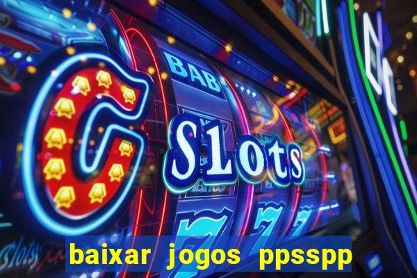 baixar jogos ppsspp para android